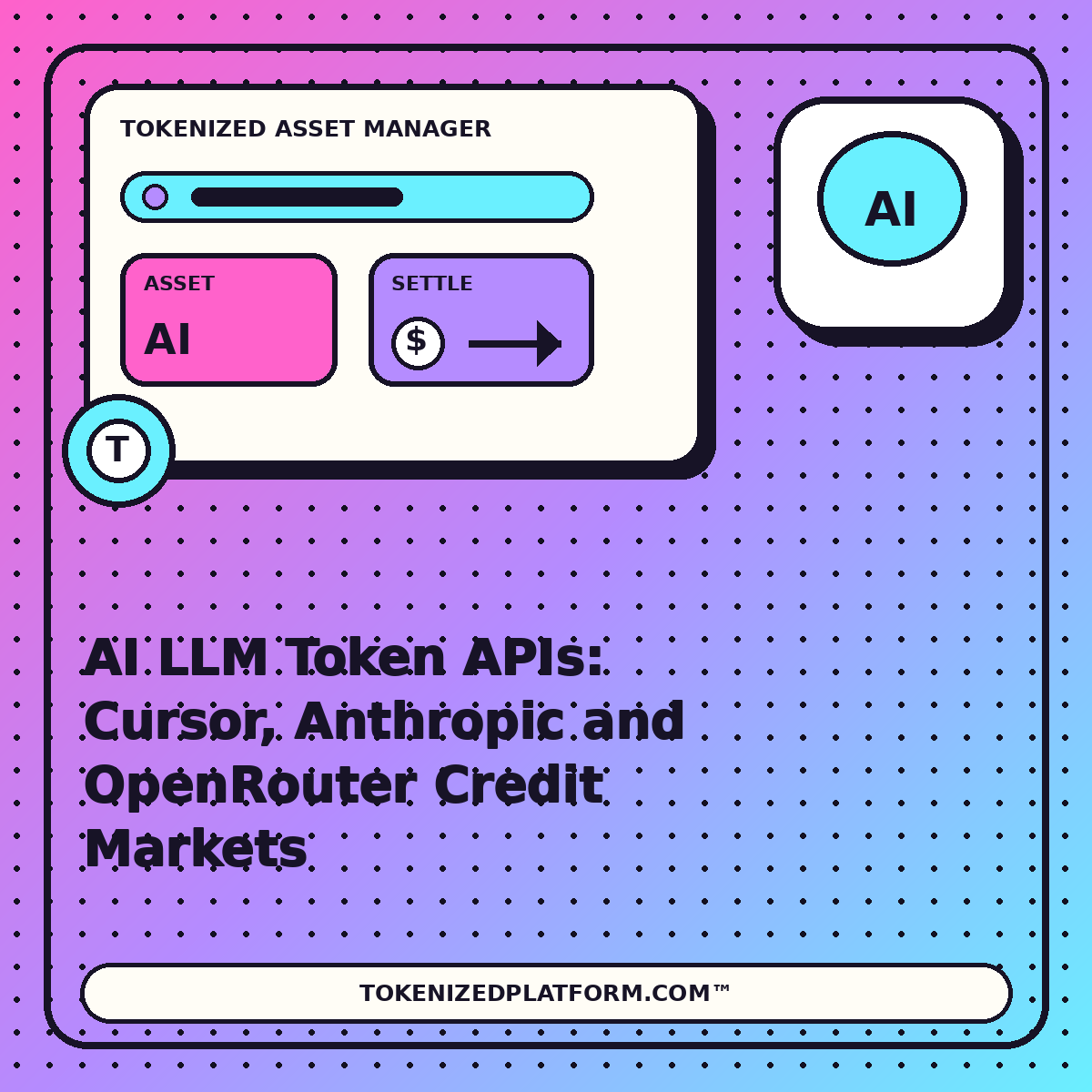 AI LLM Token APIs: Cursor, Anthropic and OpenRouter Credit Markets — neon tokenized asset manager illustration for TokenizedPlatform.com™